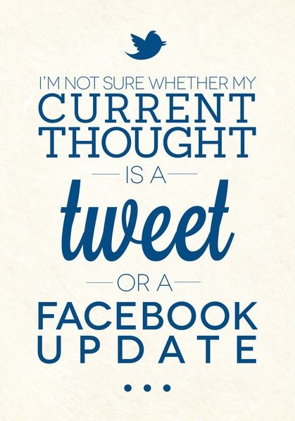 I'm not sure whether my current thought is a tweet or a facebook update