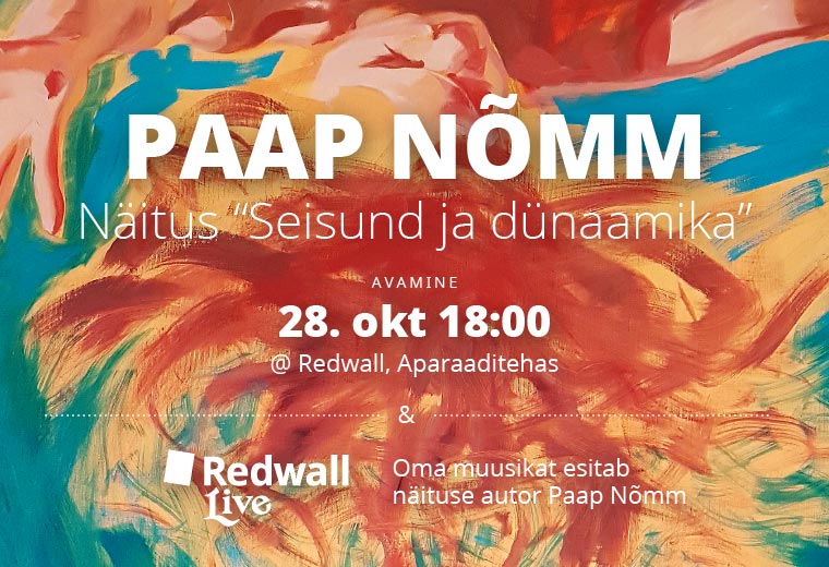 Paap Nõmme kontorinäituse “Seisund ja dünaamika” avamine ja Redwall Live reedel, 28. oktoobril